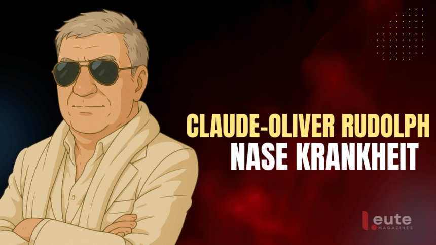 claude-oliver rudolph nase krankheit